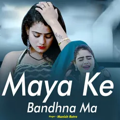 Maya Ke Bandhna Ma